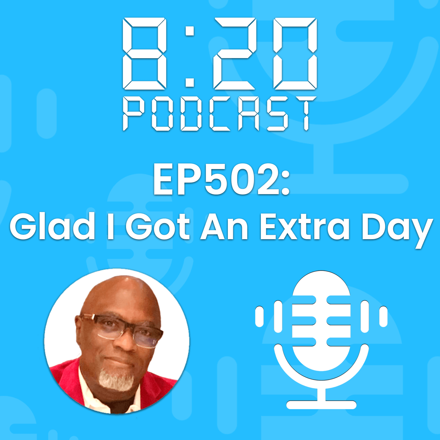 EP502: Glad I Got An Extra Day