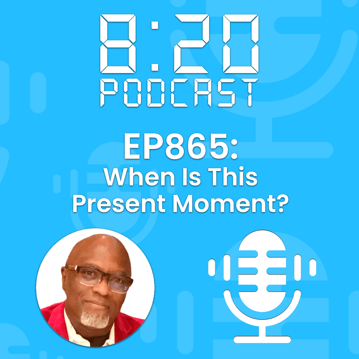 EP865: When Is This Present Moment? episode artwork