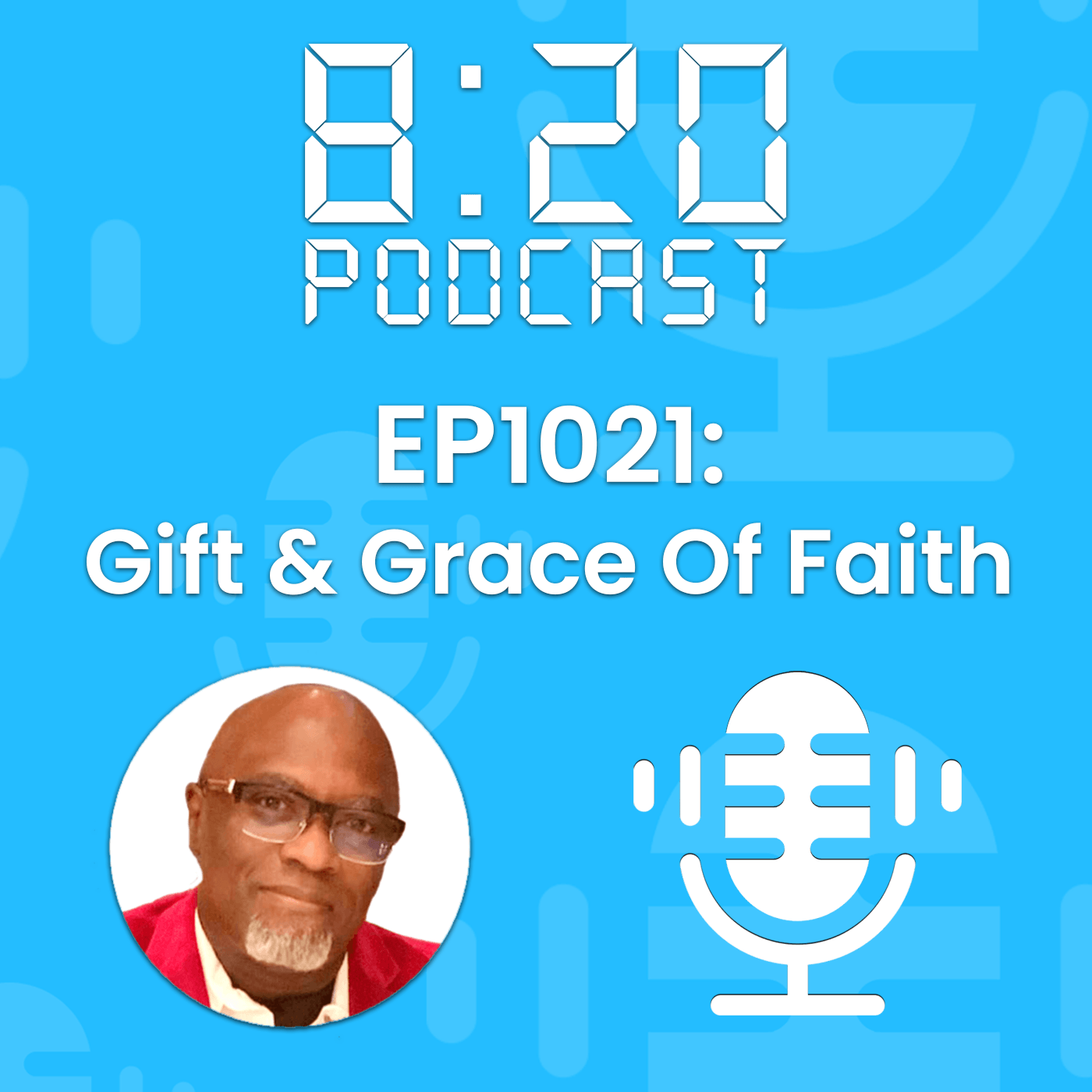 EP1021: The Gift & Grace Of Faith episode artwork
