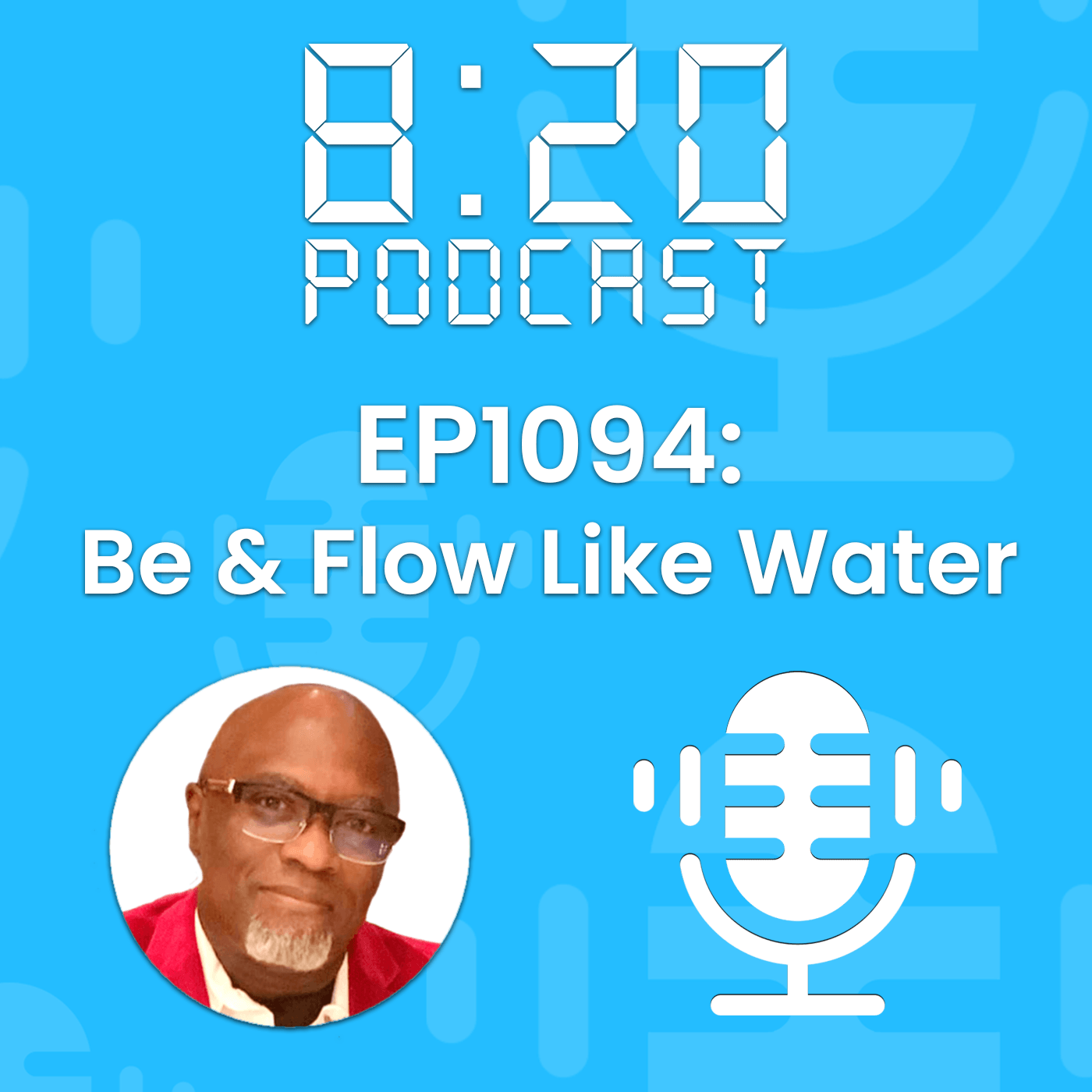 EP1094: Be & Flow Like Water episode artwork